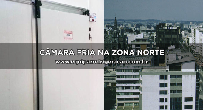 Câmara Fria na Zona Norte